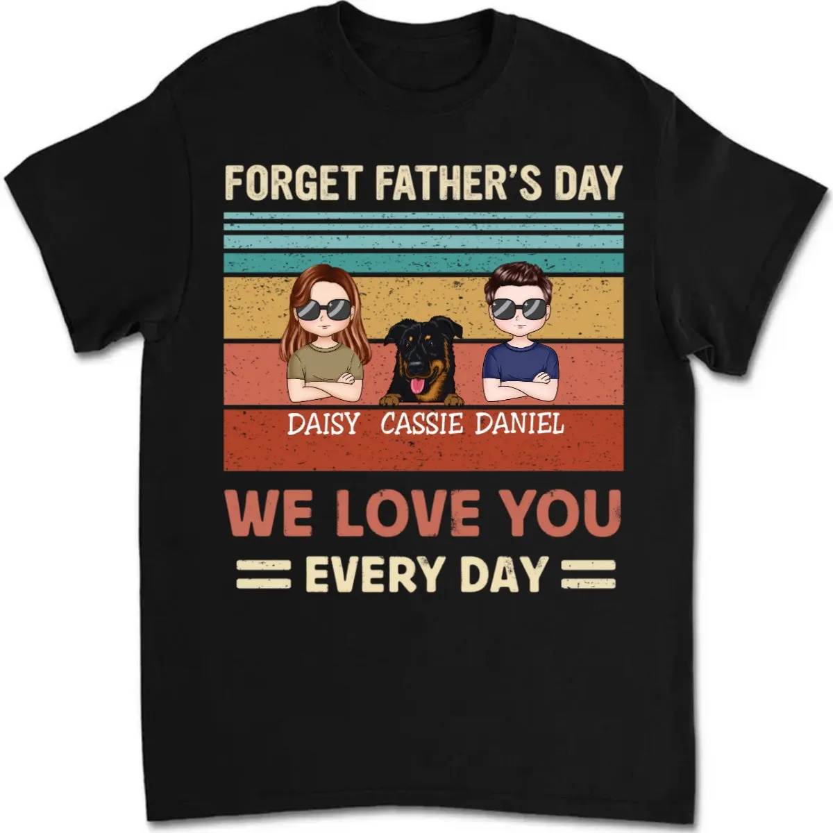 Family - Forget Father's Day, We Love You Every Day - Personalized T-shirt